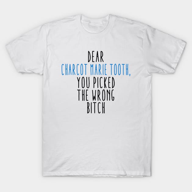 Dear Charcot Marie Tooth You Picked The Wrong Bitch T-Shirt by Aliaksandr